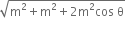 square root of straight m squared plus straight m squared plus 2 straight m squared cos space straight theta end root