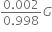 fraction numerator 0.002 over denominator 0.998 end fraction G