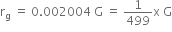 straight r subscript straight g space equals space 0.002004 space straight G space equals space 1 over 499 straight x space straight G