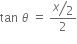 tan space theta space equals space fraction numerator begin display style bevelled x over 2 end style over denominator 2 end fraction