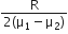 fraction numerator straight R over denominator 2 left parenthesis straight mu subscript 1 minus straight mu subscript 2 right parenthesis end fraction