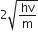 2 square root of hv over straight m end root