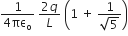 fraction numerator 1 over denominator 4 πε subscript straight o end fraction space fraction numerator 2 q over denominator L end fraction space open parentheses 1 space plus space fraction numerator 1 over denominator square root of 5 end fraction close parentheses