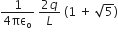 fraction numerator 1 over denominator 4 πε subscript straight o end fraction space fraction numerator 2 q over denominator L end fraction space open parentheses 1 space plus space square root of 5 close parentheses