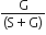 fraction numerator straight G over denominator left parenthesis straight S plus straight G right parenthesis end fraction