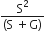 fraction numerator straight S squared over denominator left parenthesis straight S space plus straight G right parenthesis end fraction