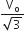 fraction numerator straight V subscript straight o over denominator square root of 3 end fraction