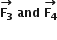 stack bold F subscript bold 3 with bold rightwards arrow on top bold space bold and bold space stack bold F subscript bold 4 with bold rightwards arrow on top
