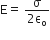 straight E equals space fraction numerator straight sigma over denominator 2 straight epsilon subscript straight o end fraction

