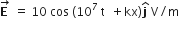 stack bold E bold space with rightwards arrow on top space equals space 10 space cos space left parenthesis 10 to the power of 7 space straight t space space plus kx right parenthesis bold j with hat on top space straight V divided by straight m