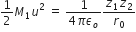 1 half M subscript 1 u squared space equals space fraction numerator 1 over denominator 4 pi epsilon subscript o end fraction fraction numerator z subscript 1 z subscript 2 over denominator r subscript 0 end fraction