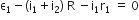 straight epsilon subscript 1 minus left parenthesis straight i subscript 1 plus straight i subscript 2 right parenthesis space straight R space minus straight i subscript 1 straight r subscript 1 space equals space 0