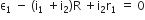 straight epsilon subscript 1 space minus space left parenthesis straight i subscript 1 space plus straight i subscript 2 right parenthesis straight R space plus straight i subscript 2 straight r subscript 1 space equals space 0