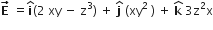 bold E with bold rightwards arrow on top space equals bold i with bold hat on top left parenthesis 2 space xy space minus space straight z cubed right parenthesis space plus space bold j with hat on top space left parenthesis xy squared space right parenthesis space plus space bold k with bold hat on top space 3 straight z squared straight x