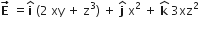bold E with bold rightwards arrow on top space equals bold i with bold hat on top space left parenthesis 2 space xy space plus space straight z cubed right parenthesis space plus space bold j with hat on top space straight x squared space plus space bold k with bold hat on top space 3 xz squared
