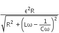 fraction numerator straight epsilon squared straight R over denominator square root of straight R squared space plus open parentheses Lω minus begin display style 1 over Cω end style close parentheses squared end root end fraction