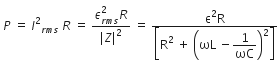 space P space equals space I squared subscript r m s end subscript space R space equals space fraction numerator epsilon subscript r m s end subscript superscript 2 R over denominator vertical line Z vertical line squared end fraction space equals space fraction numerator straight epsilon squared straight R over denominator open square brackets straight R squared space plus space open parentheses ωL space minus begin display style 1 over ωC end style close parentheses squared close square brackets end fraction