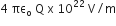 4 space πε subscript straight o space straight Q space straight x space 10 to the power of 22 space straight V divided by straight m