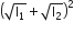 open parentheses square root of straight I subscript 1 end root plus square root of straight I subscript 2 end root close parentheses squared