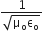 fraction numerator 1 over denominator square root of straight mu subscript straight o straight epsilon subscript straight o end root end fraction