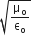 square root of straight mu subscript straight o over straight epsilon subscript straight o end root