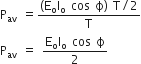 straight P subscript av space equals fraction numerator left parenthesis straight E subscript straight o straight I subscript straight o space cos space straight ϕ right parenthesis space straight T divided by 2 over denominator straight T end fraction
straight P subscript av space equals space fraction numerator straight E subscript straight o straight I subscript straight o space cos space straight ϕ over denominator 2 end fraction