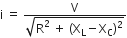 straight i space equals space fraction numerator straight V over denominator square root of straight R squared space plus space left parenthesis straight X subscript straight L minus straight X subscript straight C right parenthesis squared end root end fraction