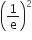 open parentheses 1 over straight e close parentheses squared
