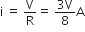 straight i space equals space straight V over straight R equals space fraction numerator 3 straight V over denominator 8 end fraction straight A
