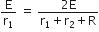 straight E over straight r subscript 1 space equals space fraction numerator 2 straight E over denominator straight r subscript 1 plus straight r subscript 2 plus straight R end fraction