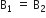 straight B subscript 1 space equals space straight B subscript 2