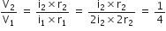 straight V subscript 2 over straight V subscript 1 space equals space fraction numerator straight i subscript 2 cross times straight r subscript 2 over denominator straight i subscript 1 cross times straight r subscript 1 end fraction space equals space fraction numerator straight i subscript 2 cross times straight r subscript 2 over denominator 2 straight i subscript 2 cross times 2 straight r subscript 2 end fraction space equals space 1 fourth