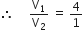 therefore space space space space space straight V subscript 1 over straight V subscript 2 space equals space 4 over 1