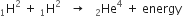 straight H presubscript 1 superscript 2 space plus space straight H presubscript 1 superscript 2 space space space rightwards arrow space space space He presubscript 2 superscript 4 space plus space energy