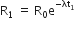 straight R subscript 1 space equals space straight R subscript 0 straight e to the power of negative λt subscript 1 end exponent