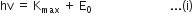 hv space equals space straight K subscript max space plus space straight E subscript 0 space space space space space space space space space space space space space space space space space space space space space space space space space space... left parenthesis straight i right parenthesis
