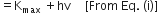equals straight K subscript max space plus hv space space space space space left square bracket From space Eq. space left parenthesis straight i right parenthesis right square bracket