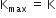straight K subscript max space equals space straight K