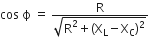 cos space straight ϕ space equals space fraction numerator straight R over denominator square root of straight R squared plus left parenthesis straight X subscript straight L minus straight X subscript straight C right parenthesis squared end root end fraction