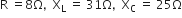 straight R space equals 8 straight capital omega comma space space straight X subscript straight L space equals space 31 straight capital omega comma space space straight X subscript straight C space equals space 25 straight capital omega