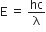 straight E space equals space hc over straight lambda
