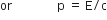 or space space space space space space space space space space space space space space space straight p space equals space straight E divided by straight c
