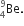 Be presubscript 4 presuperscript 9.