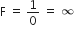 straight F space equals space 1 over 0 space equals space infinity