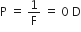 straight P space equals space 1 over straight F space equals space 0 space straight D