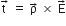 straight t with rightwards arrow on top space equals space straight rho with rightwards arrow on top space cross times space straight E with rightwards arrow on top