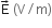 straight E with rightwards arrow on top space left parenthesis straight V divided by straight m right parenthesis