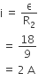 straight i space equals space straight epsilon over straight R subscript 2
space equals space 18 over 9
space equals space 2 space straight A