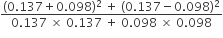 fraction numerator left parenthesis 0.137 plus 0.098 right parenthesis squared space plus space left parenthesis 0.137 minus 0.098 right parenthesis squared over denominator 0.137 space cross times space 0.137 space plus space 0.098 space cross times space 0.098 end fraction