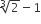 cube root of 2 minus 1